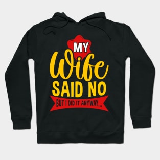 My Wife Said No But Anyway Funny Husband Saying Quote Hoodie
